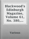 Cover image for Blackwood's Edinburgh Magazine, Volume 61, No. 380, June, 1847